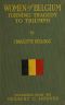 [Gutenberg 60599] • Women of Belgium: Turning Tragedy to Triumph